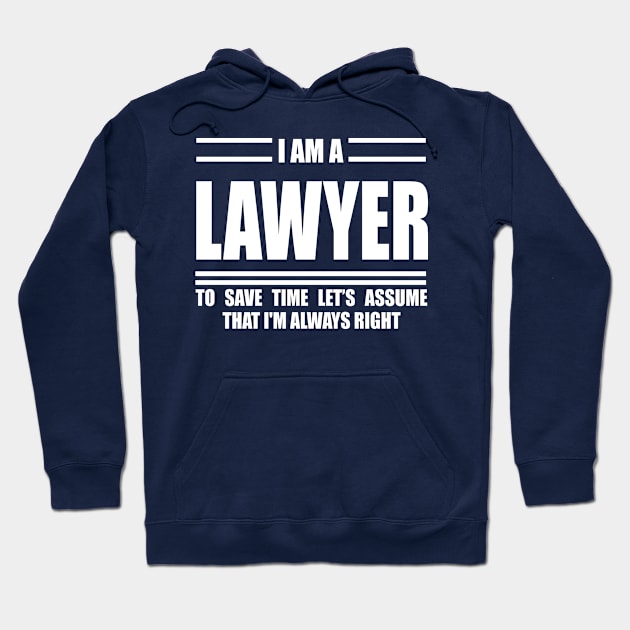 I'm A lawyer To Save Time Just Assume That I'm Always Right Hoodie by doctor ax